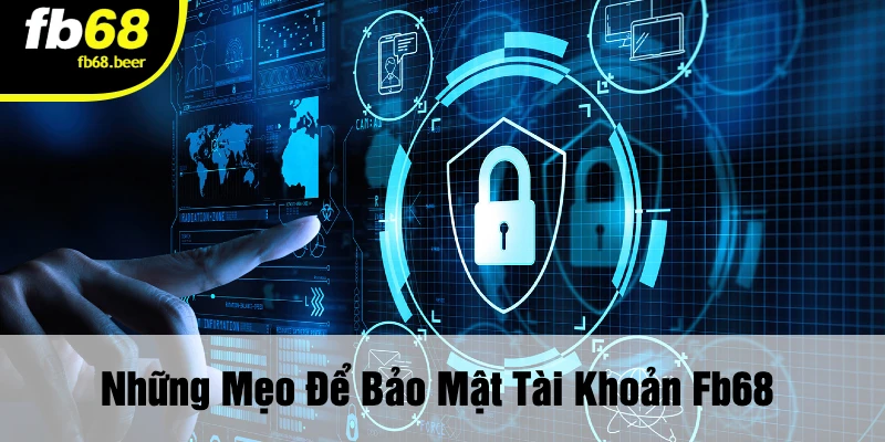 Những Mẹo Để Bảo Mật Tài Khoản FB68