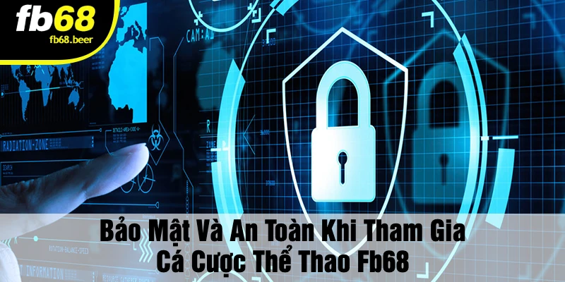 Bảo Mật Và An Toàn Khi Tham Gia Cá Cược Thể Thao Fb68