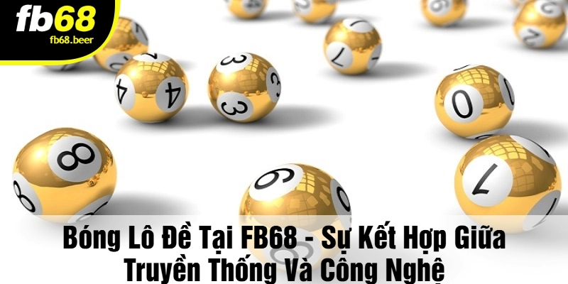 Bóng Lô Đề FB68 - Chiêm ngưỡng thế giới giải trí tuyệt vời!
