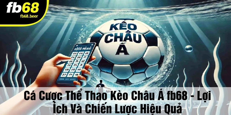 Cá cược thể thao kèo châu á FB68 - Nơi giải trí đặc sắc nhất hiện nay!