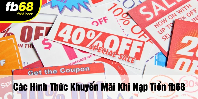 Các Hình Thức Khuyến Mãi Khi Nạp Tiền FB68