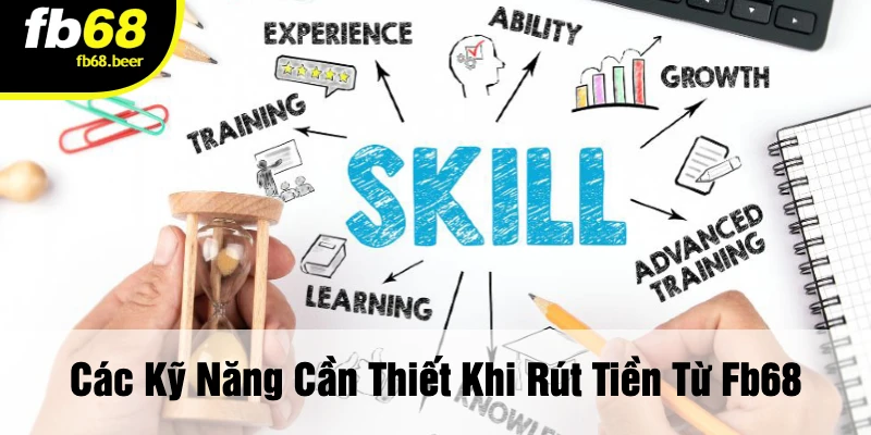 Các Kỹ Năng Cần Thiết Khi Rút Tiền Từ FB68
