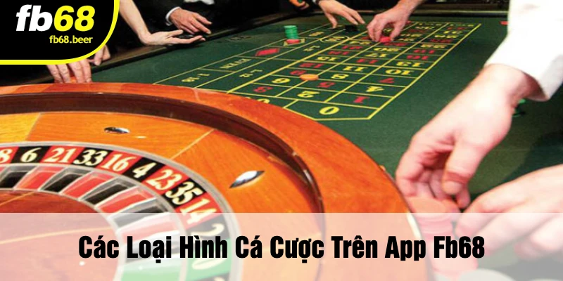 Các Loại Hình Cá Cược Trên App FB68