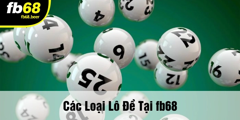 Các Loại Lô Đề Tại FB68