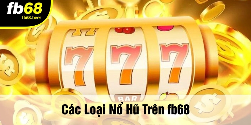 Các Loại Nổ Hũ Trên Fb68