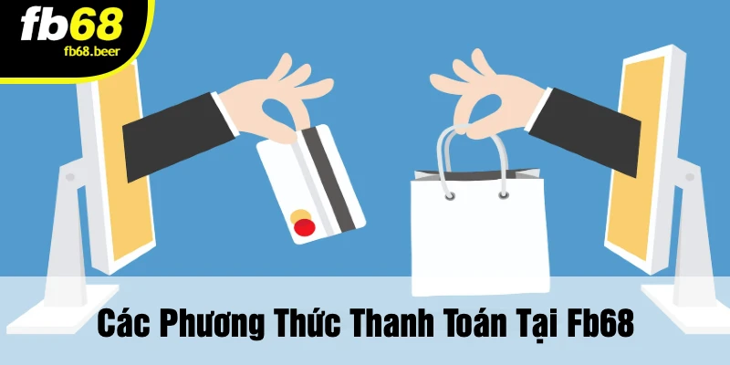 Các Phương Thức Thanh Toán Tại FB68