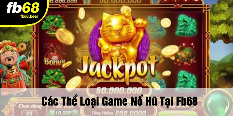 Các Thể Loại Game Nổ Hũ Tại FB68