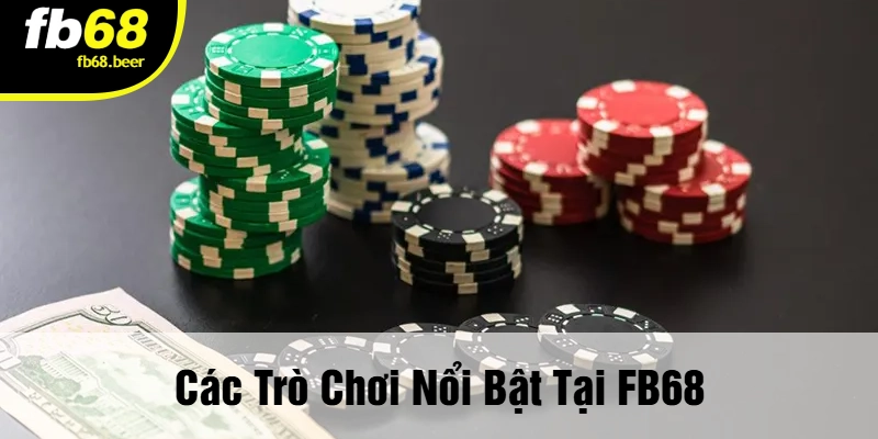 Các Trò Chơi Nổi Bật Tại FB68