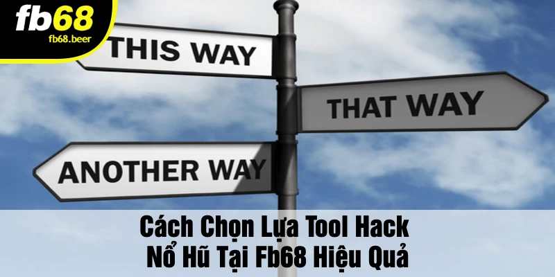 Cách Chọn Lựa Tool Hack Nổ Hũ Tại FB68 Hiệu Quả