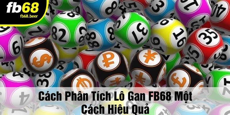Cách Phân Tích Lô Gan FB68 Một Cách Hiệu Quả