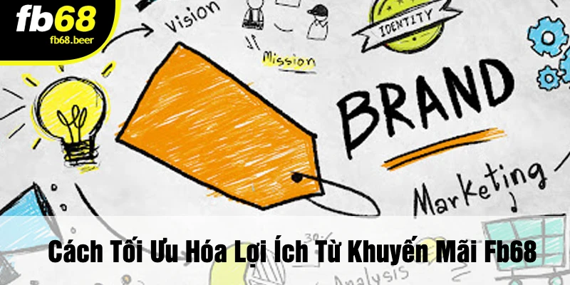 Cách Tối Ưu Hóa Lợi Ích Từ Khuyến Mãi FB68