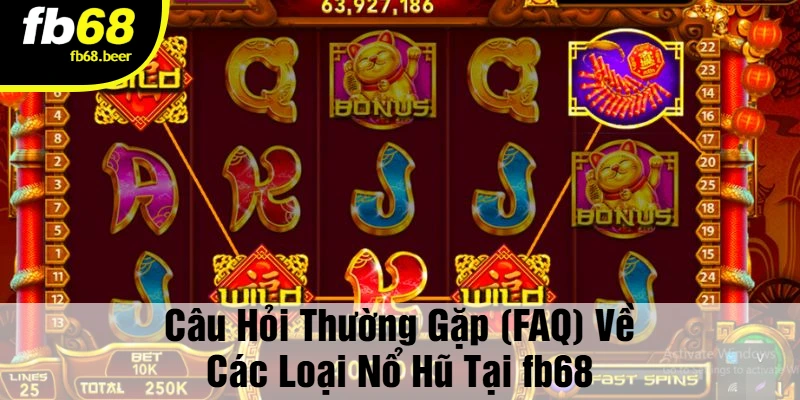 Câu Hỏi Thường Gặp (FAQ) Về Các Loại Nổ Hũ Tại Fb68