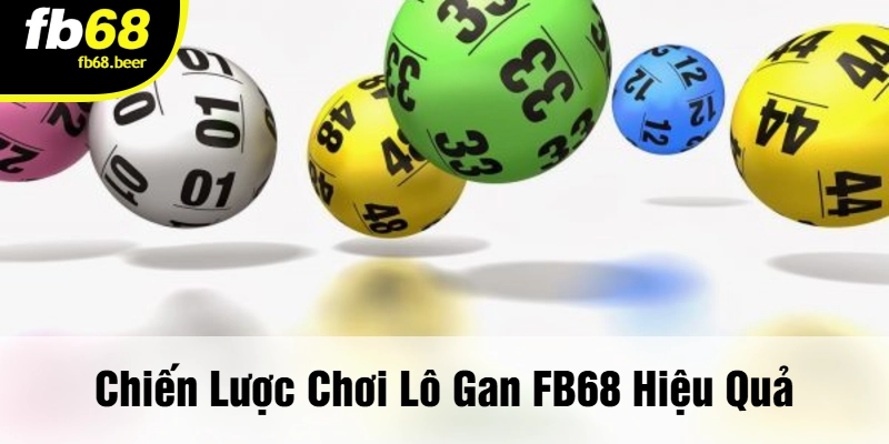 Chiến Lược Chơi Lô Gan FB68 Hiệu Quả