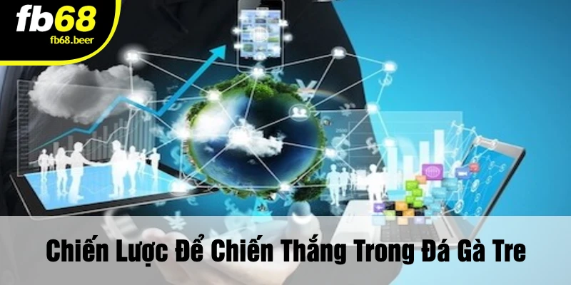 Chiến Lược Để Chiến Thắng Trong Đá Gà Tre