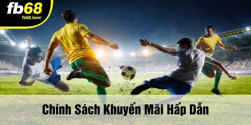 Chính Sách Khuyến Mãi Hấp Dẫn