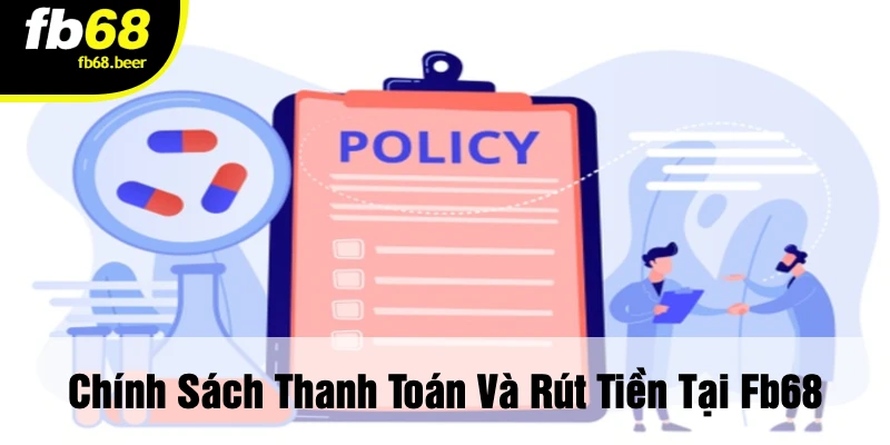 Chính Sách Thanh Toán Và Rút Tiền Tại FB68