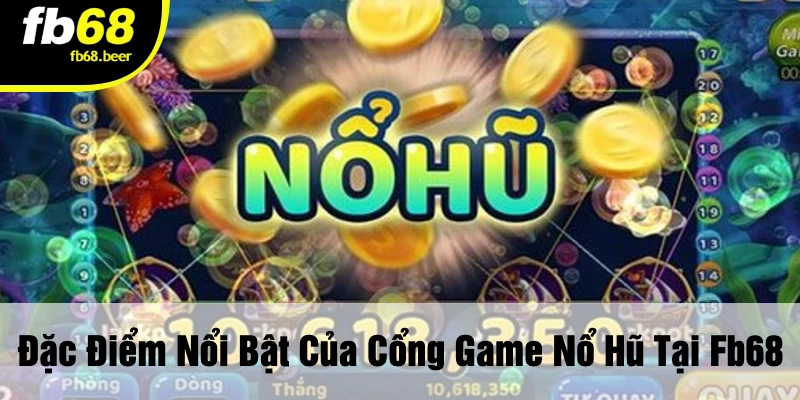Đặc Điểm Nổi Bật Của Cổng Game Nổ Hũ Tại FB68