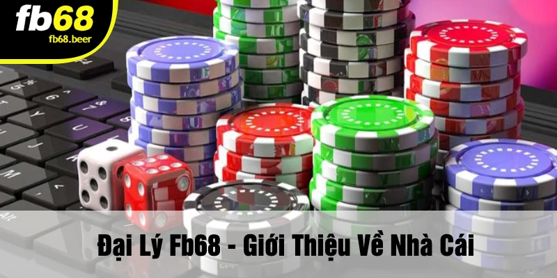 Đại Lý FB68 - Giới Thiệu Về Nhà Cái