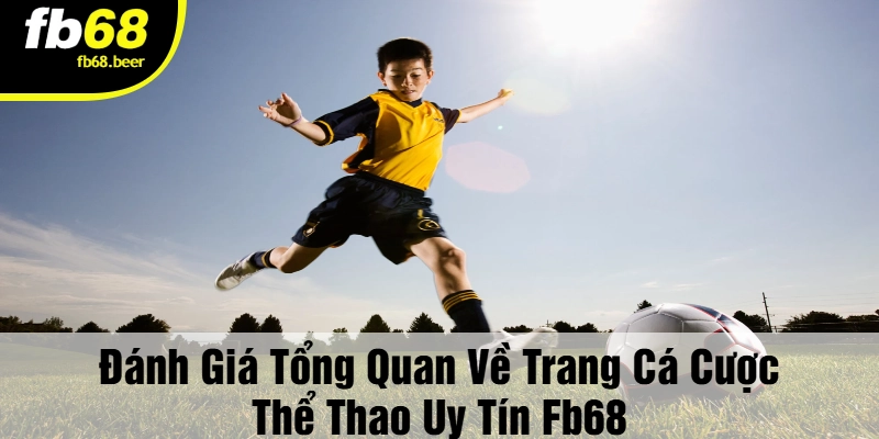 Đánh Giá Tổng Quan Về Trang Cá Cược Thể Thao Uy Tín FB68