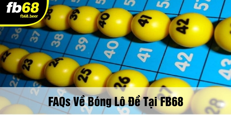 FAQs Về Bóng Lô Đề Tại FB68