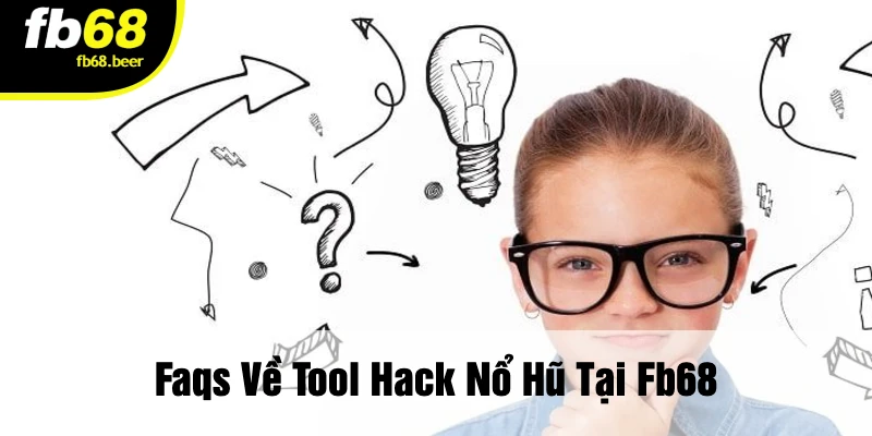 Faqs Về Tool Hack Nổ Hũ Tại FB68