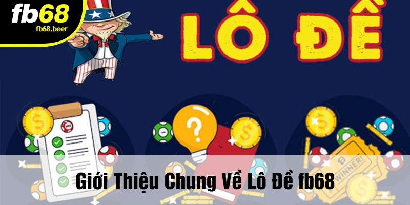 Giới Thiệu Chung Về Lô Đề FB68