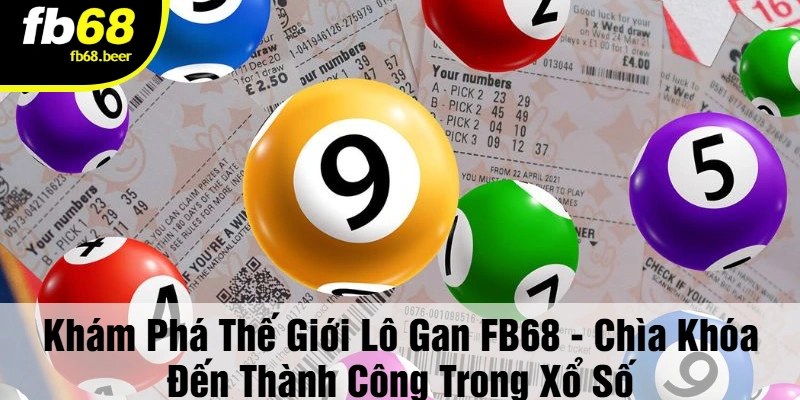 Lô gan FB68 - Cơ hội chạm đế phần thưởng dễ dàng!