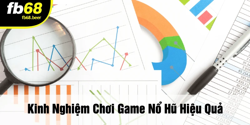 Kinh Nghiệm Chơi Game Nổ Hũ Hiệu Quả