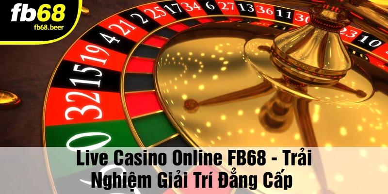 Live Casino Online – Chơi thật, thắng thật, cảm xúc thật!