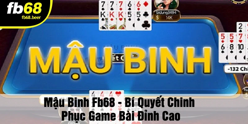 Mậu Binh Fb68 - Bí Quyết Chinh Phục Game Bài Đỉnh Cao