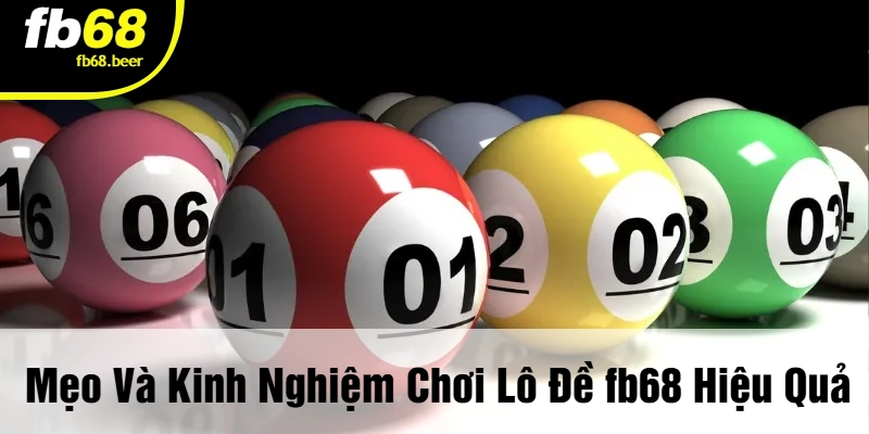 Mẹo Và Kinh Nghiệm Chơi Lô Đề FB68 Hiệu Quả