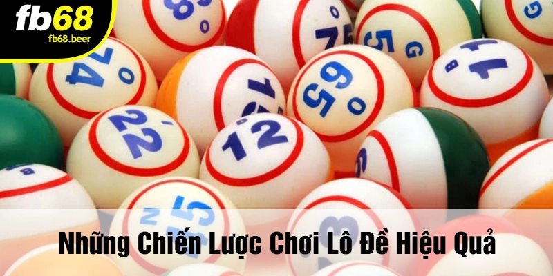 Những Chiến Lược Chơi Lô Đề Hiệu Quả
