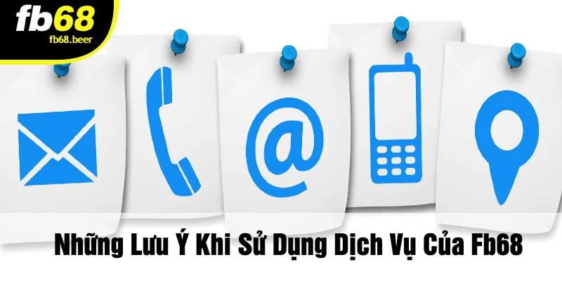 Những Lưu Ý Khi Sử Dụng Dịch Vụ Của Fb68