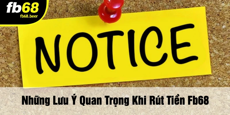 Những Lưu Ý Quan Trọng Khi Rút Tiền FB68