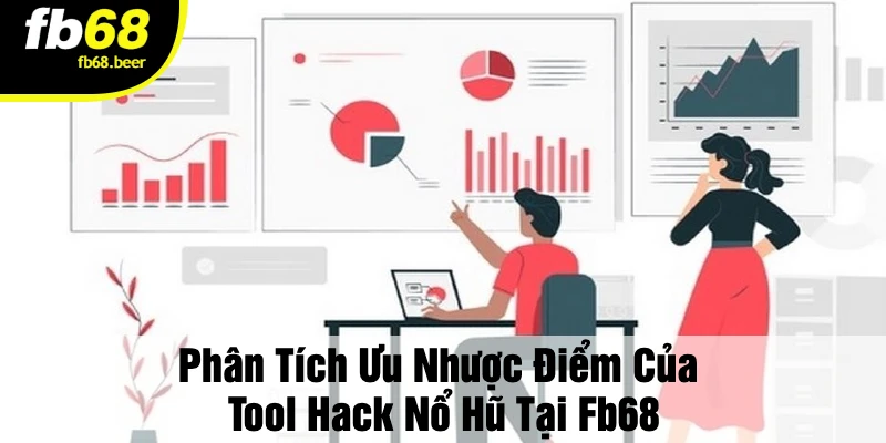 Phân Tích Ưu Nhược Điểm Của Tool Hack Nổ Hũ Tại FB68