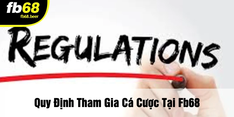 Quy Định Tham Gia Cá Cược Tại FB68