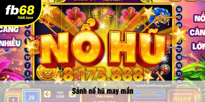 Sảnh nổ hũ may mắn