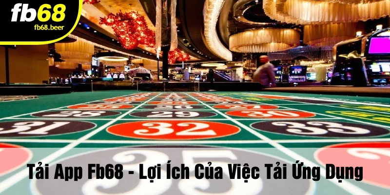 Tải App FB68 - Lợi Ích Của Việc Tải Ứng Dụng