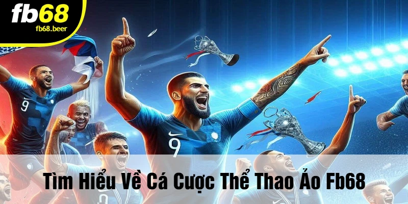 Tìm Hiểu Về Cá Cược Thể Thao Ảo FB68