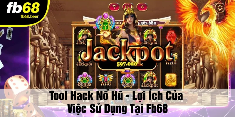 Tool Hack Nổ Hũ - Lợi Ích Của Việc Sử Dụng Tại FB68